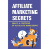 Affiliate Marketing Secrets: Make A Fortune In Affiliate Marketing: E Commerce Affiliate Marketing