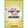 What the...? I Can't Eat THAT Anymore?: Discovering A Life Without Gluten And That A Simple Diet Switch Is Not What It Seems