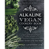 Alkaline Vegan Cookery Book: Informative, quick, easy and delicious alkaline plant-based vegan recipes for a healthier and happier life.