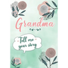 Grandma Tell me your Story: A Guided Keepsake Journal for your Grandmother to share her Life & her Memories