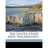 The United States Mint, Philadelphia ..