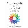 Archangels and Ascended Masters: Messages from 33 Divine Beings of Light