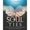 Soul Ties: 40-Day Detox from Harmful Relationships to Heal Your Crushed Heart