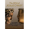 The Zen of Jesus Christ: Discerning the Kingdom of The Tao with The Dragon Eye of Zen