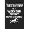 Happiness Is A Weekend Spent Horse Riding: College Ruled Notebook (6x9 inches) with 120 Pages