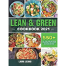 Lean and Green Cookbook 2021: 550+ Lean & Green and Fueling Hacks Recipes to Help You Keep Health and Loss Weight