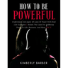 How to be Powerful: Understand And Apply 48 Laws Of Power With Real Life Examples Details The Laws For Attaining Power In Life, Business,
