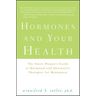 Hormones and Your Health: The Smart Woman's Guide to Hormonal and Alternative Therapies for Menopause