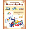 Dropshipping: Your Step-By-Step Guide To Make Money Online And Build A Passive Income Stream Using The Dropshipping Business Model