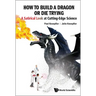 How to Build a Dragon or Die Trying: A Satirical Look at Cutting-Edge Science