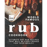 World Famous Rub Recipes: Ultimate Dry Rub Recipes That Will Be Ever Craved for Your Meals!!