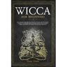 Wicca for Beginners: Let's Explore Together the World of Witches and Witchcraft. A Guide to Its History, Wiccan Beliefs, Magic, Book of Spe