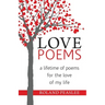 Love Poems: A Lifetime of Poems for the Love of My Life