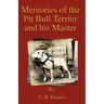 Memories of the Pit Bull Terrier and His Master (History of Fighting Dogs Series)