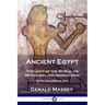 Ancient Egypt: The Light of the World; its Mythology and Hieroglyphs - Both Volumes in One
