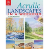 Acrylic Landscapes in a Weekend: Pick Up Your Brush and Paint Your First Picture This Weekend