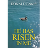 He Has Risen In Me