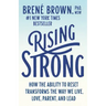 Rising Strong: How the Ability to Reset Transforms the Way We Live, Love, Parent, and Lead
