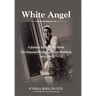 White Angel: A Journey in Her Own Words the Personal Memoirs of Helen Weinberg 1914-1997