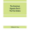 The American Vignola (Part I) The Five Orders
