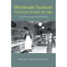 Wholesale Seafood: The Good, the Bad, the Ugly: True Life Stories of Richie the Fish Fullo