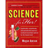 Science... for Her!: A Politically, Scientifically, and Anatomically Incorrect Textbook Beautifully Tailored for the Female Brain