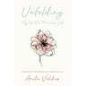 Unfolding My Wild & Precious Life: A Memoir of Transformation, Surrender & Joy