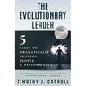 The Evolutionary Leader: 5 Steps to Dramatically Develop People and Performance