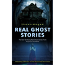 Real Ghost Stories: The Best Terrifying Real Ghost Stories From Around in the World (A Haunting Collection of True Paranormal Encounters)