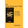 The New Testament Era: The World of the Bible from 500 B. C. to A. D. 100