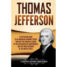 Thomas Jefferson: A Captivating Guide to an American Founding Father Who Was the Principal Author of the Declaration of Independence and
