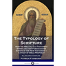 The Typology of Scripture: How the Biblical Old Testament Symbolizes and Foreshadows Events of the New Testament - A Study of Bible Prophecy - Al