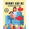 I Love You Mom: Mommy And Me Coloring Book For Kids, Happy Mother Day, Together Baby Daughter Girl And Mommy, Easy And Fun Collection 40 Pages