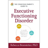 The Conscious Parent's Guide to Executive Functioning Disorder: A Mindful Approach for Helping Your Child Focus and Learn