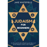 Judaism for Beginners: An Essential Guide to Exploring the Basics of Jewish Religion, Culture, and Tradition