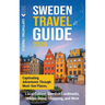 Sweden Travel Guide: Captivating Adventures Through Must-See Places, Local Culture, Swedish Landmarks, Hidden Gems, Shopping, and More