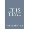 It Is Time