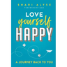 Love Yourself Happy: A Journey Back to You