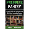 Preppers Pantry: The Ultimate Survival Guide For Emergency Water & Food Storage During An Urban Emergency
