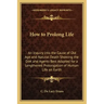 How to Prolong Life: An Inquiry Into the Cause of Old Age and Natural Death Showing the Diet and Agents Best Adapted for a Lengthened Prolo
