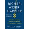 Richer, Wiser, Happier: How the World's Greatest Investors Win in Markets and Life