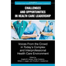 Challenges and Opportunities in Healthcare Leadership: Voices from the Crowd in Today's Complex and Interprofessional Healthcare Environment