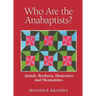 Who Are the Anabaptists?: Amish, Brethren, Hutterites, and Mennonites