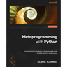 Metaprogramming with Python: A programmer's guide to writing reusable code to build smarter applications