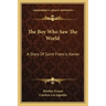 The Boy Who Saw The World: A Story Of Saint Francis Xavier