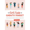 The Girls' Guide to Growth Mindset: A Can-Do Approach to Building Confidence, Courage, and Grit