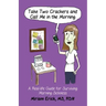 Take Two Crackers and Call Me in the Morning!: A Real-life Guide for Surviving Morning Sickness