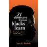 21 Destructive Lessons Blacks Learn: Escaping the Collateral Damage of the 'African Mentality'