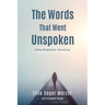 The Words That Went Unspoken: Walking Through Denial, Faith and Loss