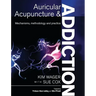 Auricular Acupuncture and Addiction: Mechanisms, Methodology and Practice
